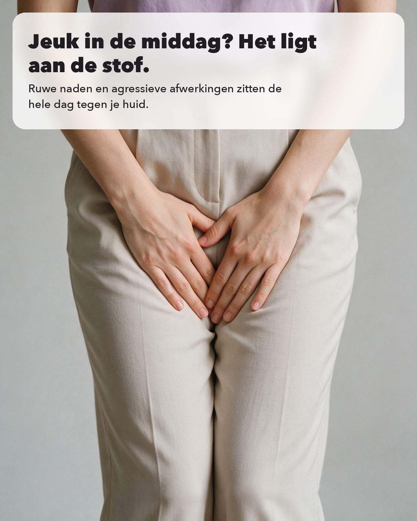 4. Zacht voor de gevoelige huid — geen jeuk meer in de middag